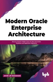 Modern Oracle Enterprise Architecture: Discover Oracle's Hidden Gems for Next Generation Database and Application Migrations (English Edition)