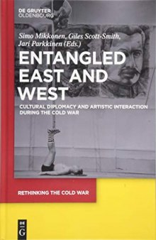 Entangled East and West: Cultural Diplomacy and Artistic Interaction during the Cold War