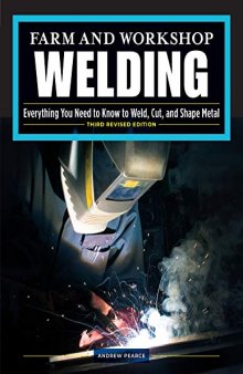 Farm and Workshop Welding, Third Revised Edition: Everything You Need to Know to Weld, Cut, and Shape Metal (Fox Chapel Publishing) Learn and Avoid Common Mistakes with Over 400 Step-by-Step Photos
