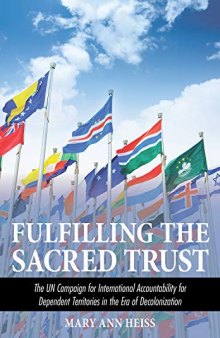 Fulfilling the Sacred Trust: The UN Campaign for International Accountability for Dependent Territories in the Era of Decolonization