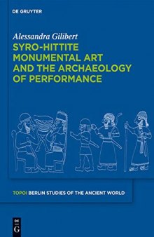 Syro-Hittite Monumental Art and the Archaeology of Performance: The Stone Reliefs at Carchemish and Zincirli in the Earlier First Millennium BCE