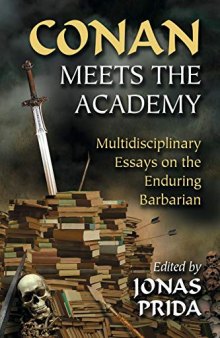 Conan Meets the Academy: Multidisciplinary Essays on the Enduring Barbarian