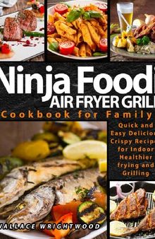 NINJA FOODI AIR FRYER GRILL COOKBOOK FOR FAMILY