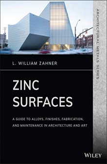 Zinc Surfaces: A Guide to Alloys, Finishes, Fabrication, and Maintenance in Architecture and Art