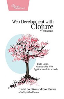 Web Development with Clojure: Build Large, Maintainable Web Applications Interactively