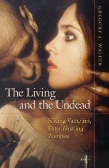 The Living and the Undead: Slaying Vampires, Exterminating Zombies