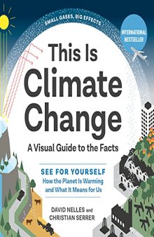 This Is Climate Change: A Visual Guide to the Facts―See for Yourself How the Planet Is Warming and What It Means for Us