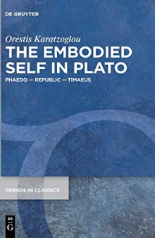 The Embodied Self in Plato: Phaedo - Republic - Timaeus