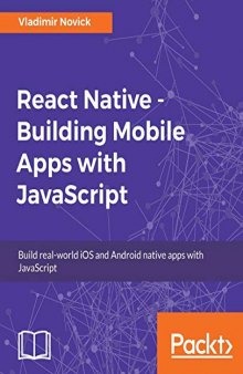 React Native - Building Mobile Apps with JavaScript: Build real-world iOS and Android native apps with JavaScript