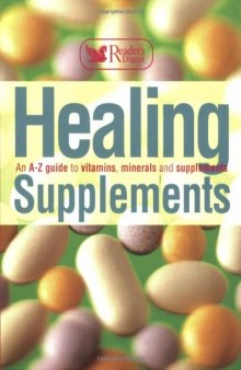 Healing Supplements: An A-Z Guide to Vitamins, Minerals and Supplements