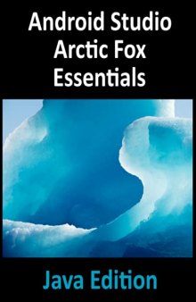 Android Studio Arctic Fox Essentials - Java Edition: Developing Android Apps Using Android Studio 2020.31 and Java