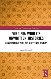 Virginia Woolf’s Unwritten Histories: Conversations with the Nineteenth Century