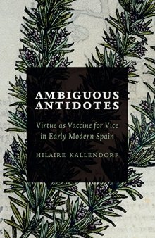 Ambiguous Antidotes: Virtue as Vaccine for Vice in Early Modern Spain
