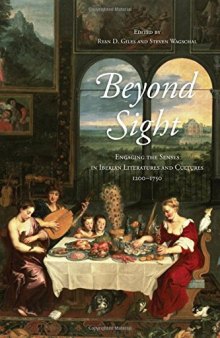 Beyond Sight: Engaging the Senses in Iberian Literatures and Cultures, 1200-1750