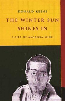 The Winter Sun Shines in: A Life of Masaoka Shiki