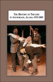 The History of Theatre in Anchorage, Alaska 1915-2005: From a Wilderness Tent to a Multi-Million Dollar Stage