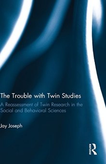 The Trouble with Twin Studies: A Reassessment of Twin Research in the Social and Behavioral Sciences