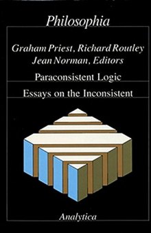 Paraconsistent Logic: Essays On The Inconsistent