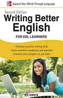 Writing Better English for ESL Learners: • Develop practical writing skills • Learn essential vocabulary and grammar • Evaluate your progress as you learn