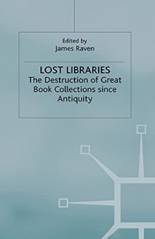 Lost libraries : the destruction of great book collections since antiquity
