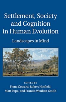 Settlement, Society and Cognition in Human Evolution: Landscapes in Mind