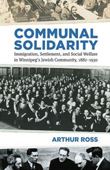 Communal Solidarity: Immigration, Settlement, and Social Welfare in Winnipeg’s Jewish Community, 1882–1930