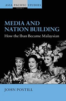 Media and Nation Building: How the Iban Became Malaysian