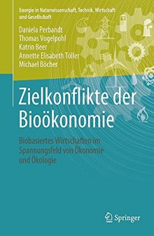 Zielkonflikte der Bioökonomie: Biobasiertes Wirtschaften im Spannungsfeld von Ökonomie und Ökologie