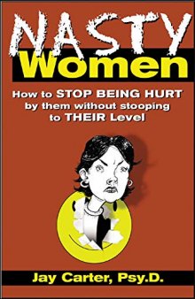 Nasty Women: How to Stop Being Hurt by Them Without Stooping to Their Level