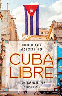 Cuba Libre: A 500-Year Quest for Independence