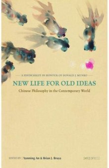 New Life for Old Ideas: Chinese Philosophy in the Contemporary World: A Festschrift in Honour of Donald J. Munro
