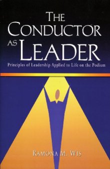 The Conductor As Leader: Principles of Leadership Applied to Life on the Podium/G7071