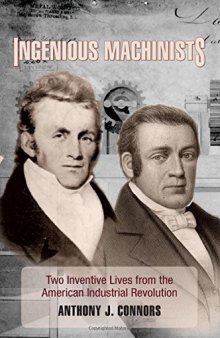 Ingenious Machinists: Two Inventive Lives from the American Industrial Revolution