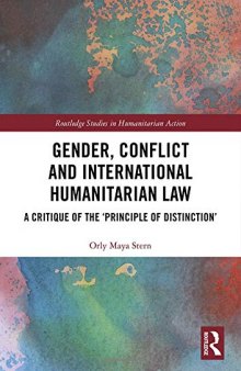 Gender, Conflict and International Humanitarian Law: A critique of the 'principle of distinction'