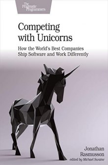 Competing with Unicorns: How the World's Best Companies Ship Software and Work Differently