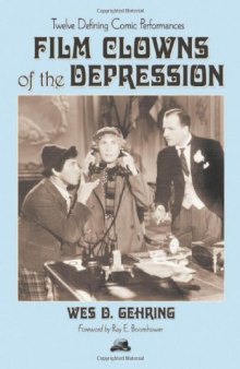 Film Clowns of the Depression: Twelve Defining Comic Performances
