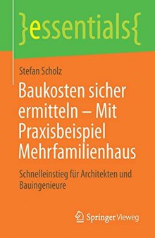 Baukosten sicher ermitteln – Mit Praxisbeispiel Mehrfamilienhaus: Schnelleinstieg für Architekten und Bauingenieure (essentials) (German Edition)
