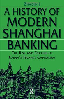 A History of Modern Shanghai Banking: The Rise and Decline of China's Financial Capitalism