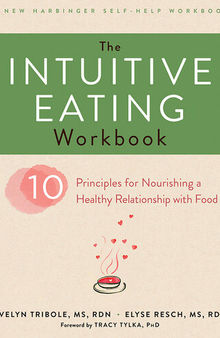 The Intuitive eating workbook 10 principles for nourishing a healthy relationship with food