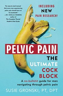 Pelvic Pain The Ultimate Cock Block: A No-bullshit Guide for Men Navigating through Pelvic Pain