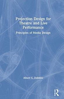Projection Design for Theatre and Live Performance: Principles of Media Design