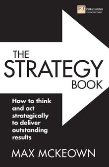 The Strategy Book: How to think and act strategically to deliver outstanding results