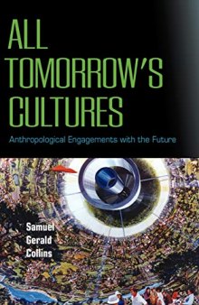 All Tomorrow’s Cultures: Anthropological Engagements with the Future