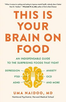 Your brain on food : an indispensable guide to the surprising foods that fight depression, anxiety, PTSD, OCD, ADHD, and more