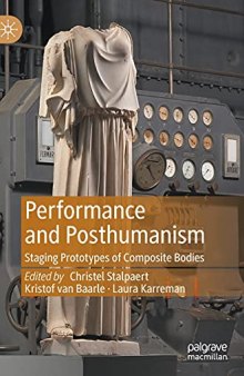 Performance and Posthumanism: Staging Prototypes of Composite Bodies