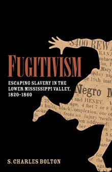 Fugitivism: Escaping Slavery in the Lower Mississippi Valley, 1820-1860