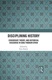 Disciplining History: Censorship, Theory and Historical Discourse in Early Modern Spain