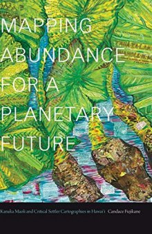 Mapping Abundance for a Planetary Future: Kanaka Maoli and Critical Settler Cartographies in Hawai'i