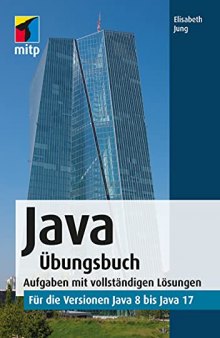 Java Übungsbuch: Aufgaben mit vollständigen Lösungen für die Versionen Java 8 bis Java 17