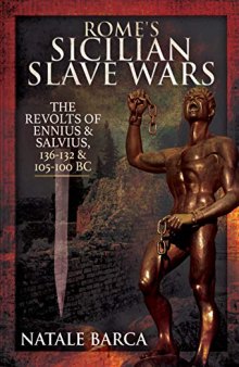 Rome's Sicilian Slave Wars: The Revolts of Eunus and Salvius, 136-132 and 105-100 BC